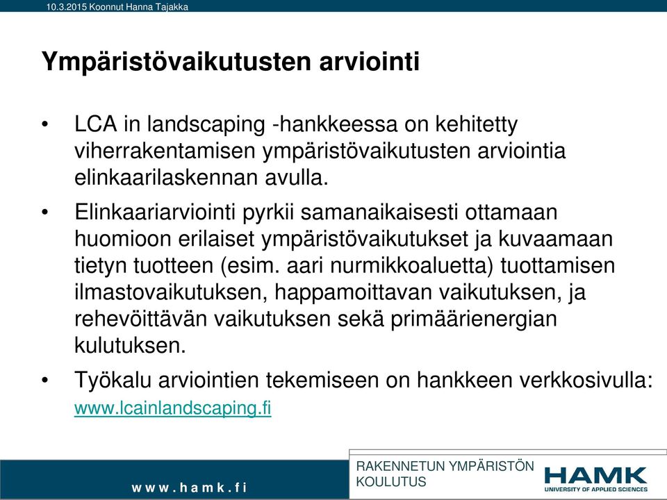 Elinkaariarviointi pyrkii samanaikaisesti ottamaan huomioon erilaiset ympäristövaikutukset ja kuvaamaan tietyn tuotteen (esim.