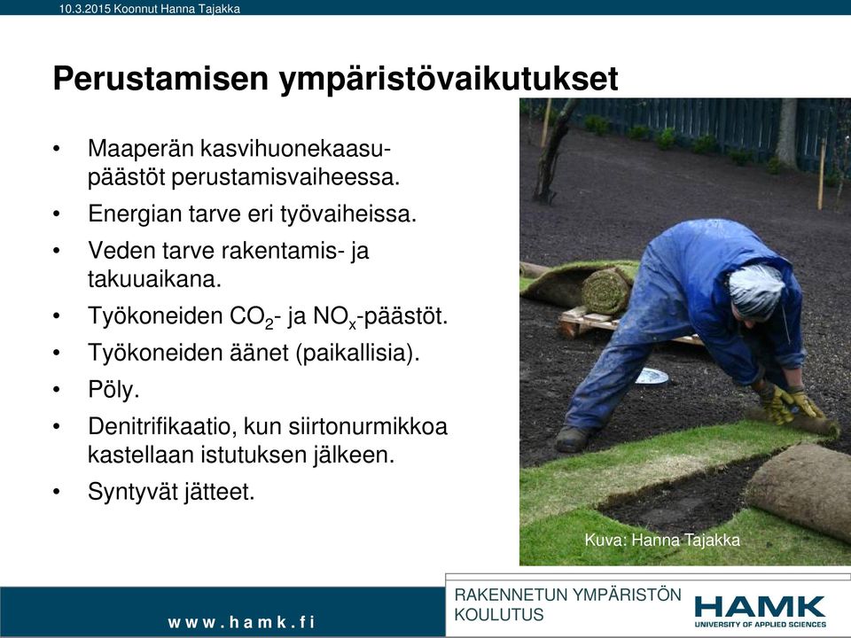 Työkoneiden CO 2 - ja NO x -päästöt. Työkoneiden äänet (paikallisia). Pöly.