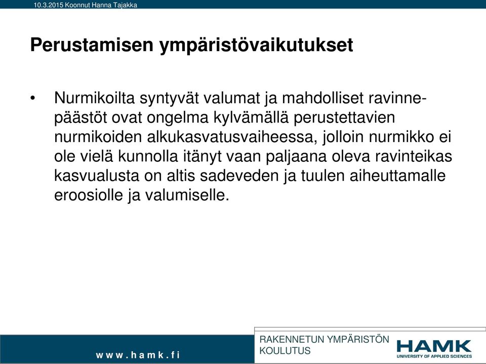 alkukasvatusvaiheessa, jolloin nurmikko ei ole vielä kunnolla itänyt vaan