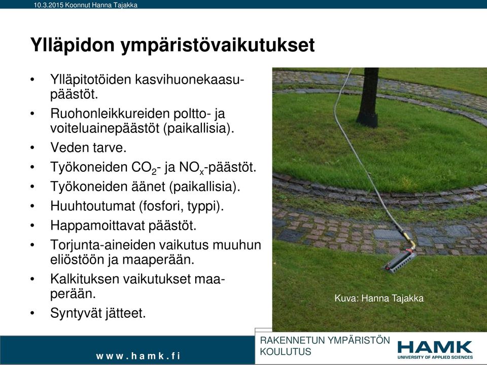 Työkoneiden CO 2 - ja NO x -päästöt. Työkoneiden äänet (paikallisia). Huuhtoutumat (fosfori, typpi).
