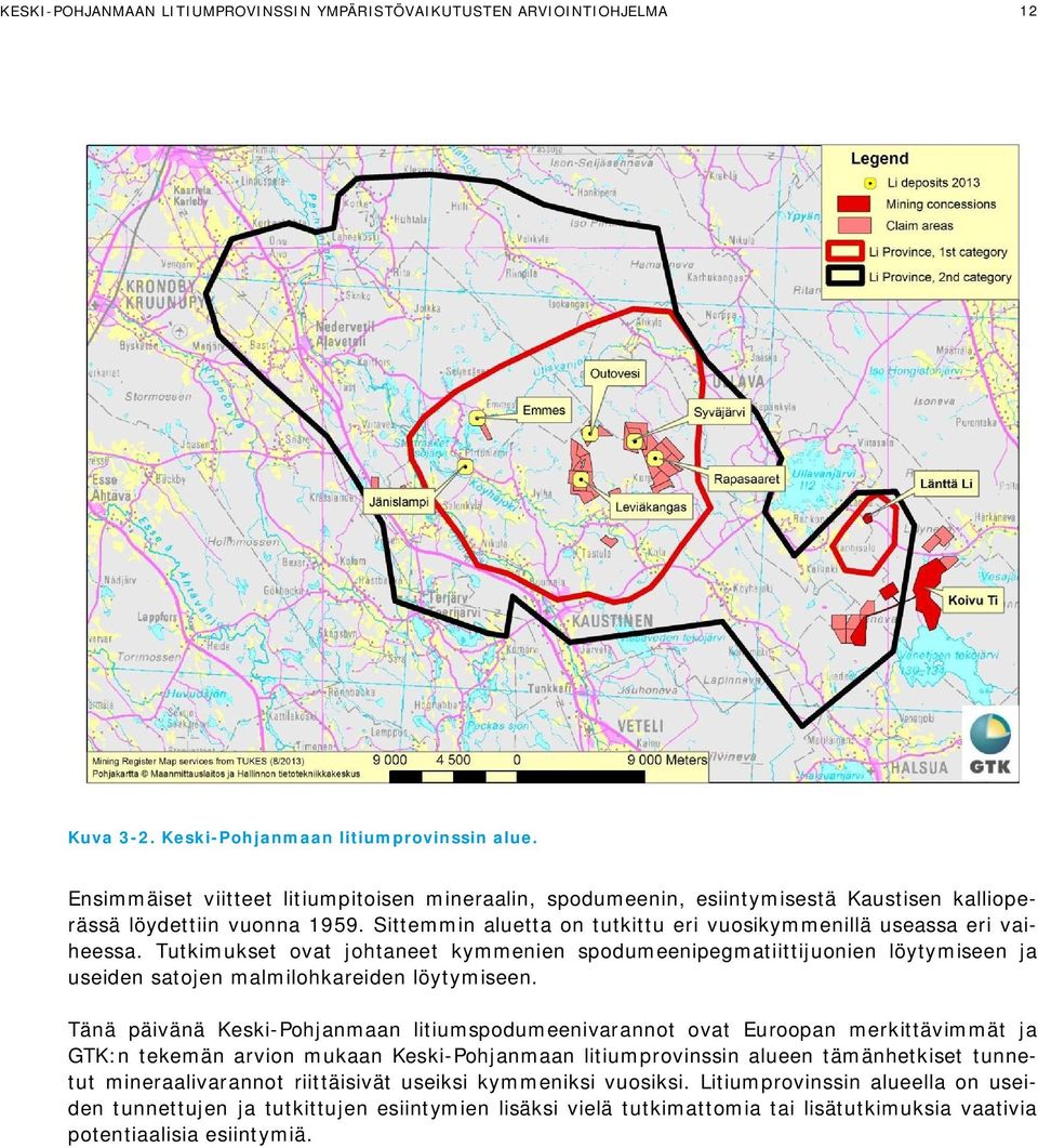 Tutkimukset ovat johtaneet kymmenien spodumeenipegmatiittijuonien löytymiseen ja useiden satojen malmilohkareiden löytymiseen.