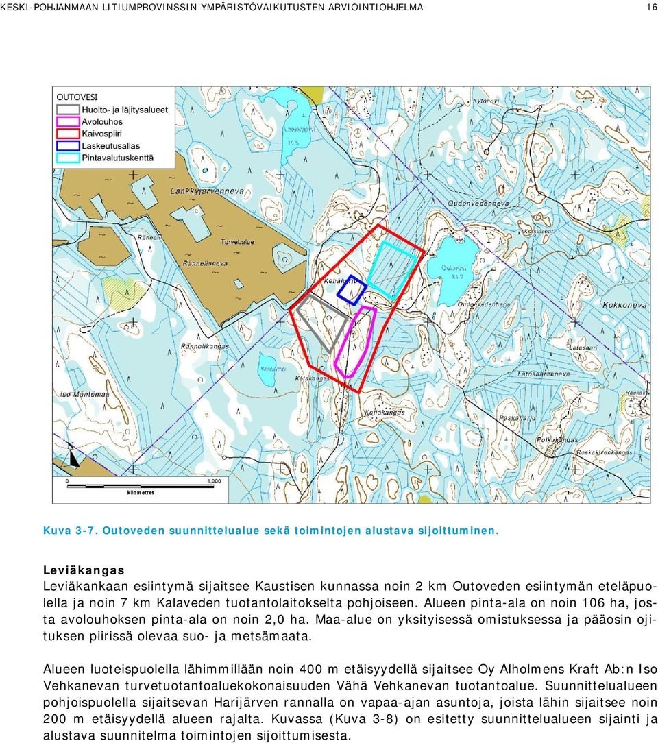 Alueen pinta-ala on noin 106 ha, josta avolouhoksen pinta-ala on noin 2,0 ha. Maa-alue on yksityisessä omistuksessa ja pääosin ojituksen piirissä olevaa suo- ja metsämaata.
