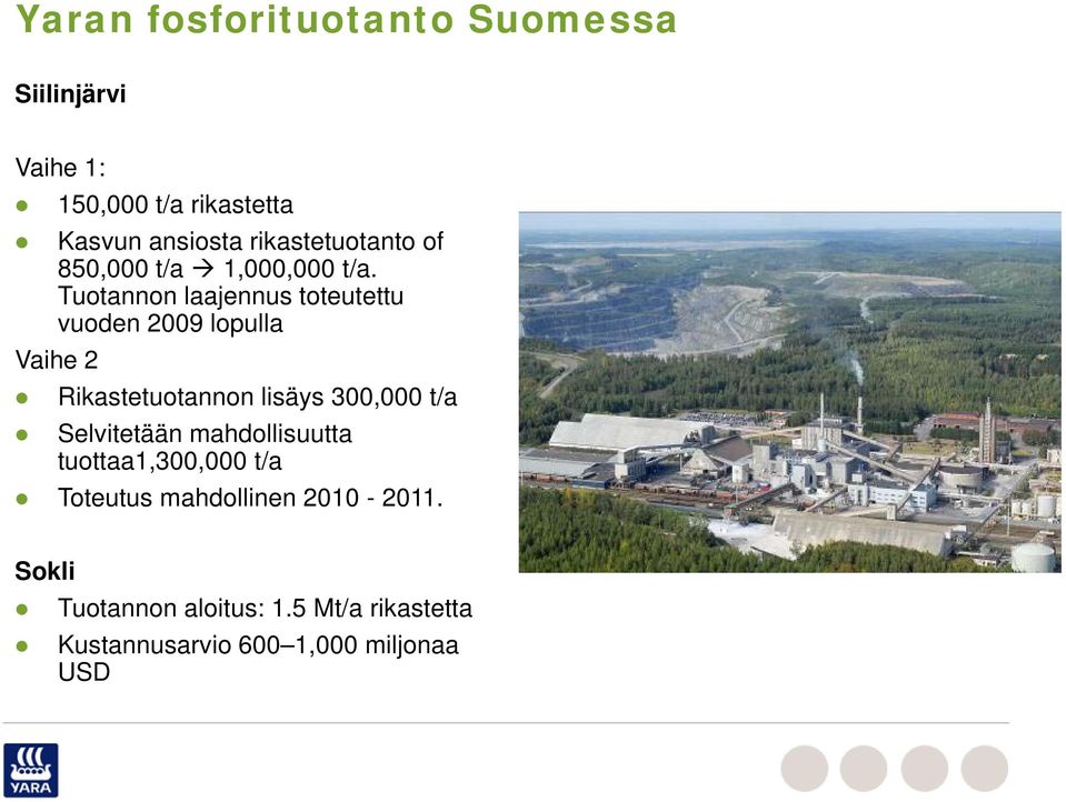 Tuotannon laajennus toteutettu vuoden 2009 lopulla Vaihe 2 Rikastetuotannon lisäys 300,000 t/a