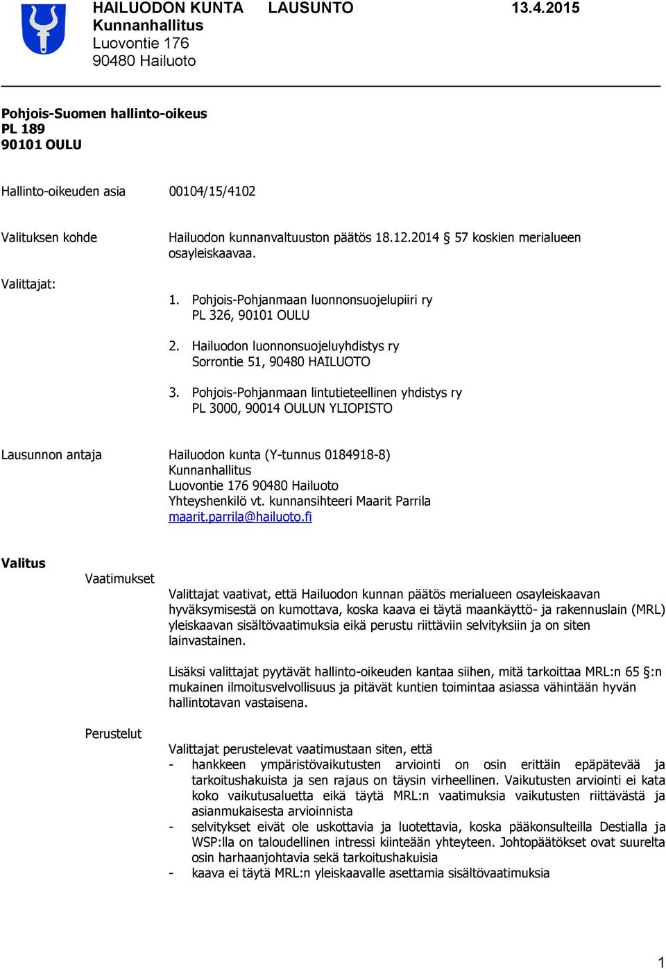 Pohjois-Pohjanmaan lintutieteellinen yhdistys ry PL 3000, 90014 OULUN YLIOPISTO Lausunnon antaja Hailuodon kunta (Y-tunnus 0184918-8) Yhteyshenkilö vt. kunnansihteeri Maarit Parrila maarit.