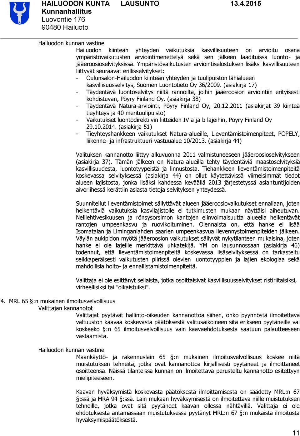 Suomen Luontotieto Oy 36/2009. (asiakirja 17) - Täydentävä luontoselvitys niiltä rannoilta, joihin jääeroosion arviointiin erityisesti kohdistuvan, Pöyry Finland Oy.