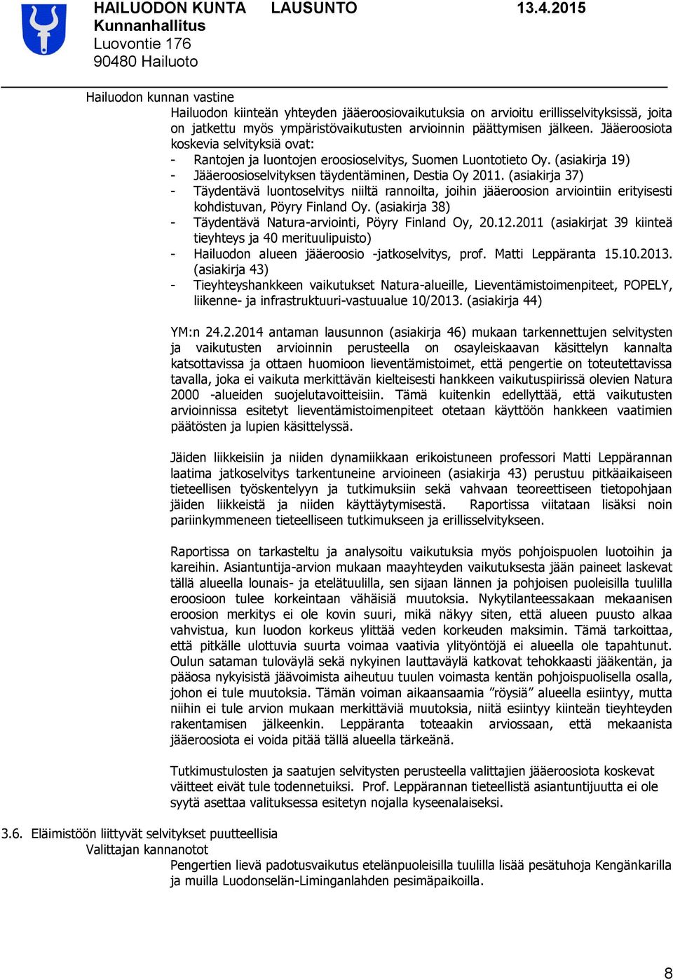 (asiakirja 37) - Täydentävä luontoselvitys niiltä rannoilta, joihin jääeroosion arviointiin erityisesti kohdistuvan, Pöyry Finland Oy.