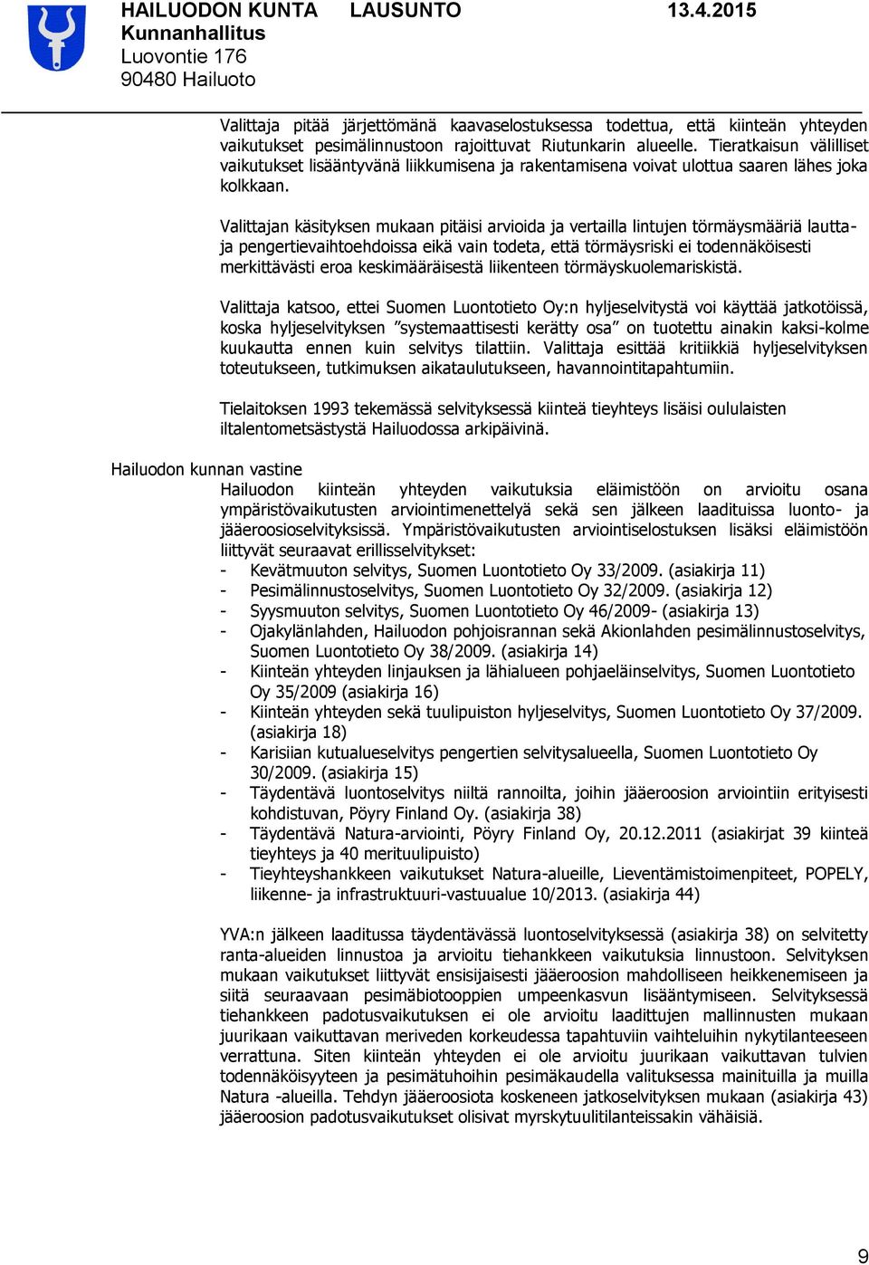 Valittajan käsityksen mukaan pitäisi arvioida ja vertailla lintujen törmäysmääriä lauttaja pengertievaihtoehdoissa eikä vain todeta, että törmäysriski ei todennäköisesti merkittävästi eroa