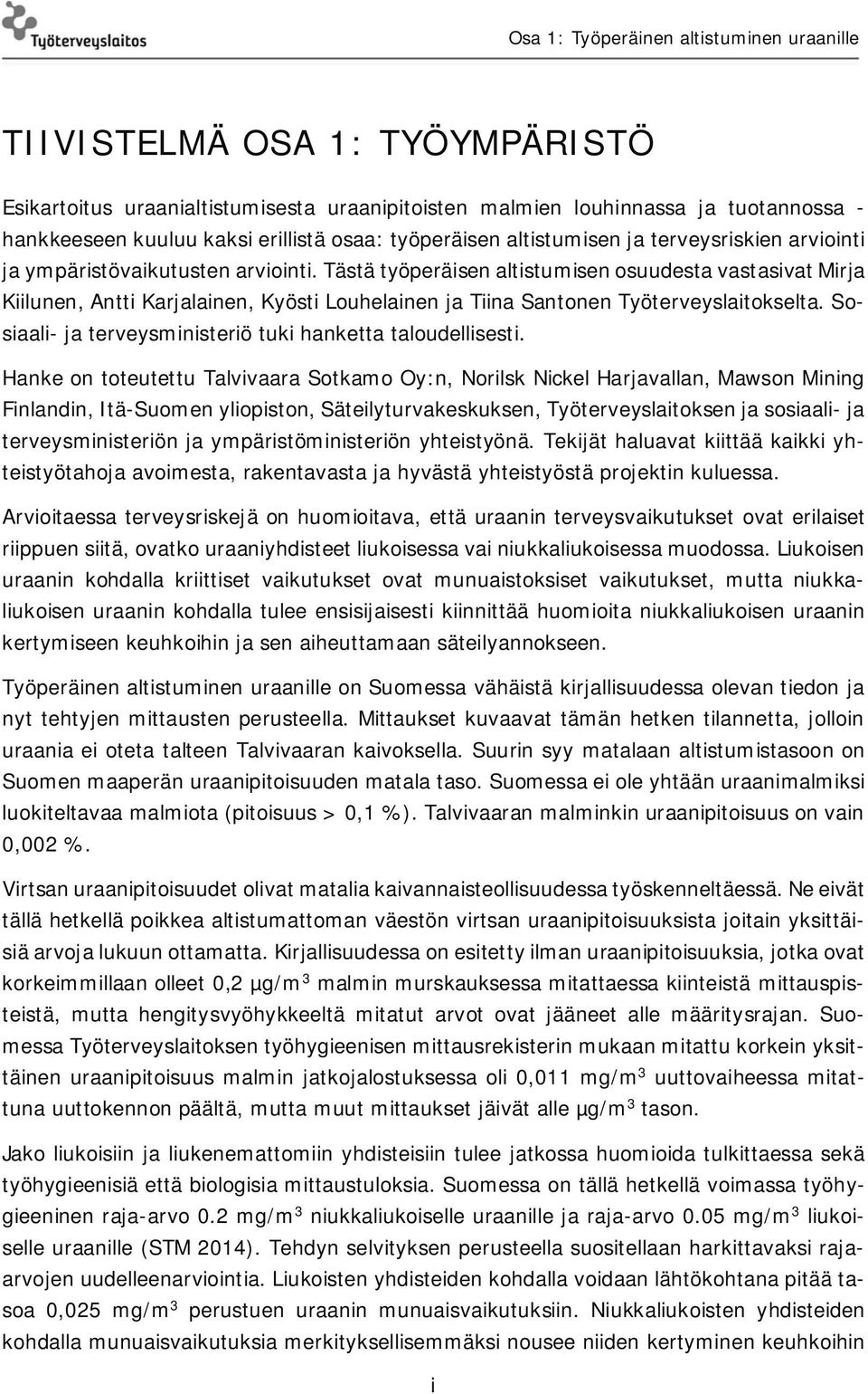 Tästä työperäisen altistumisen osuudesta vastasivat Mirja Kiilunen, Antti Karjalainen, Kyösti Louhelainen ja Tiina Santonen Työterveyslaitokselta.