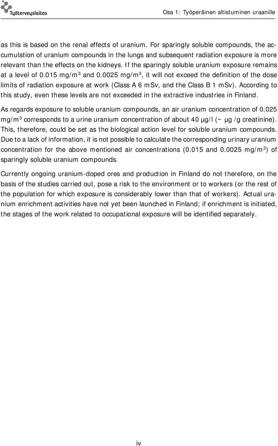 If the sparingly soluble uranium exposure remains at a level of 0.015 mg/m 3 and 0.