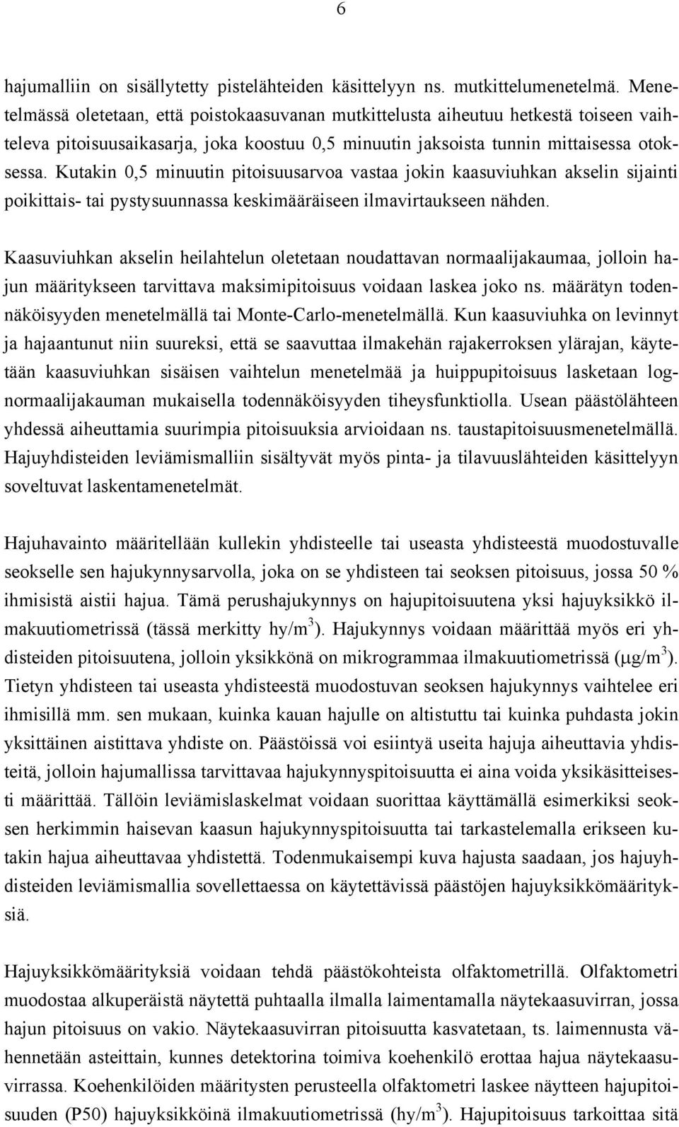 Kutakin,5 minuutin pitoisuusarvoa vastaa jokin kaasuviuhkan akselin sijainti poikittais- tai pystysuunnassa keskimääräiseen ilmavirtaukseen nähden.