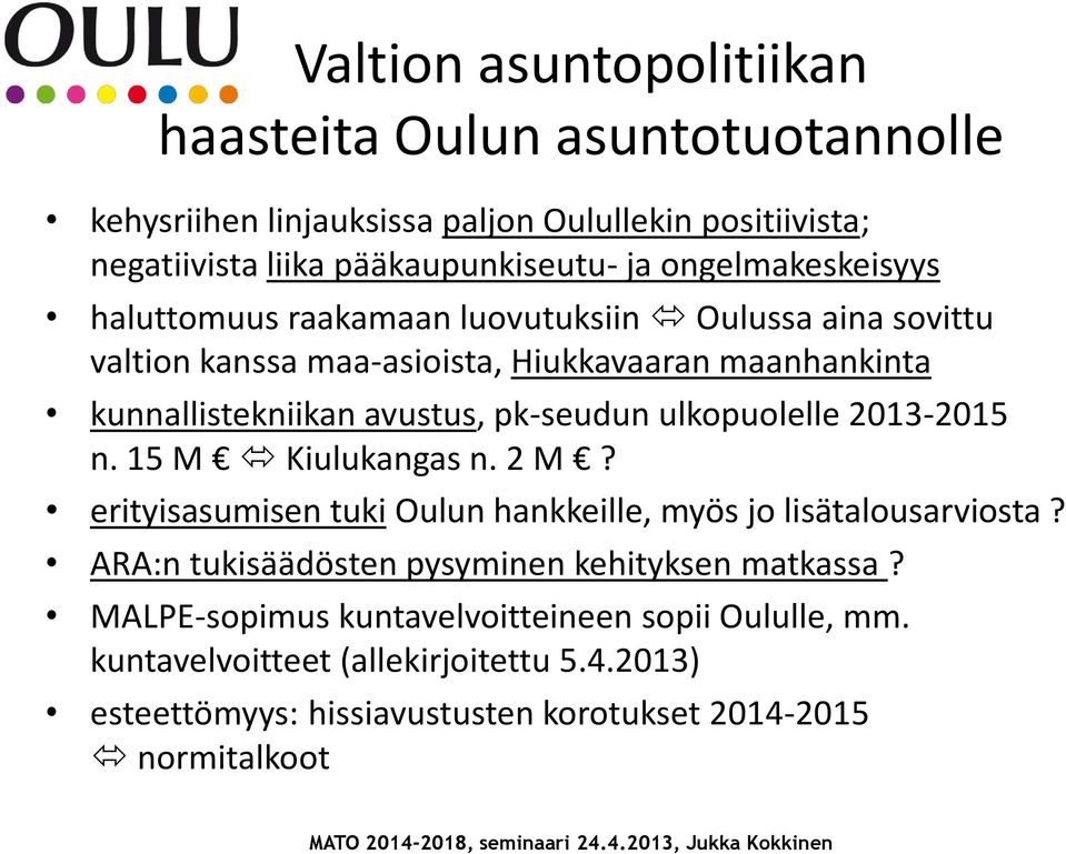 pk-seudun ulkopuolelle 2013-2015 n. 15 M Kiulukangas n. 2 M? erityisasumisen tuki Oulun hankkeille, myös jo lisätalousarviosta?