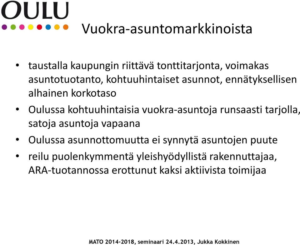 vuokra-asuntoja runsaasti tarjolla, satoja asuntoja vapaana Oulussa asunnottomuutta ei synnytä