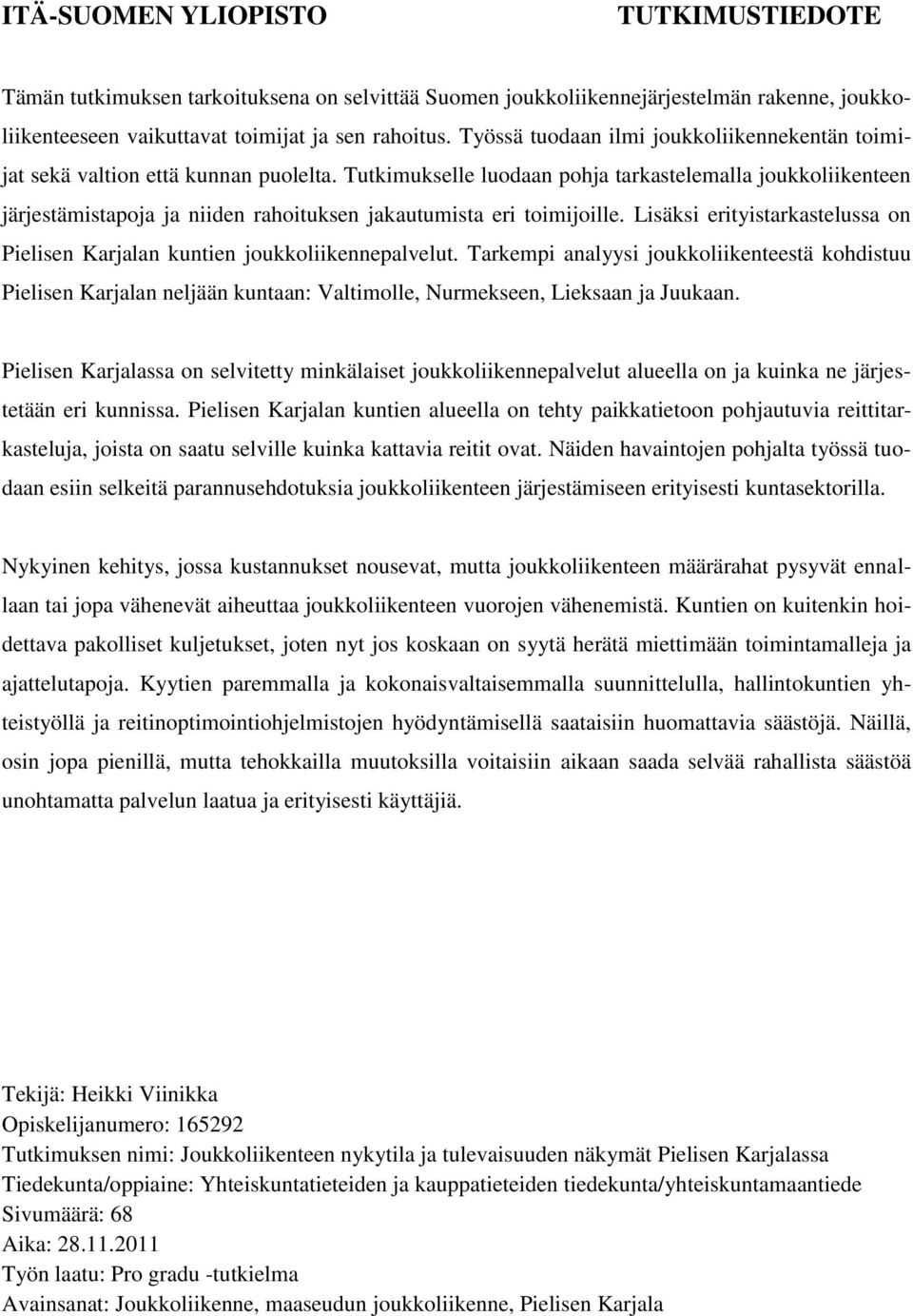 Tutkimukselle luodaan pohja tarkastelemalla joukkoliikenteen järjestämistapoja ja niiden rahoituksen jakautumista eri toimijoille.