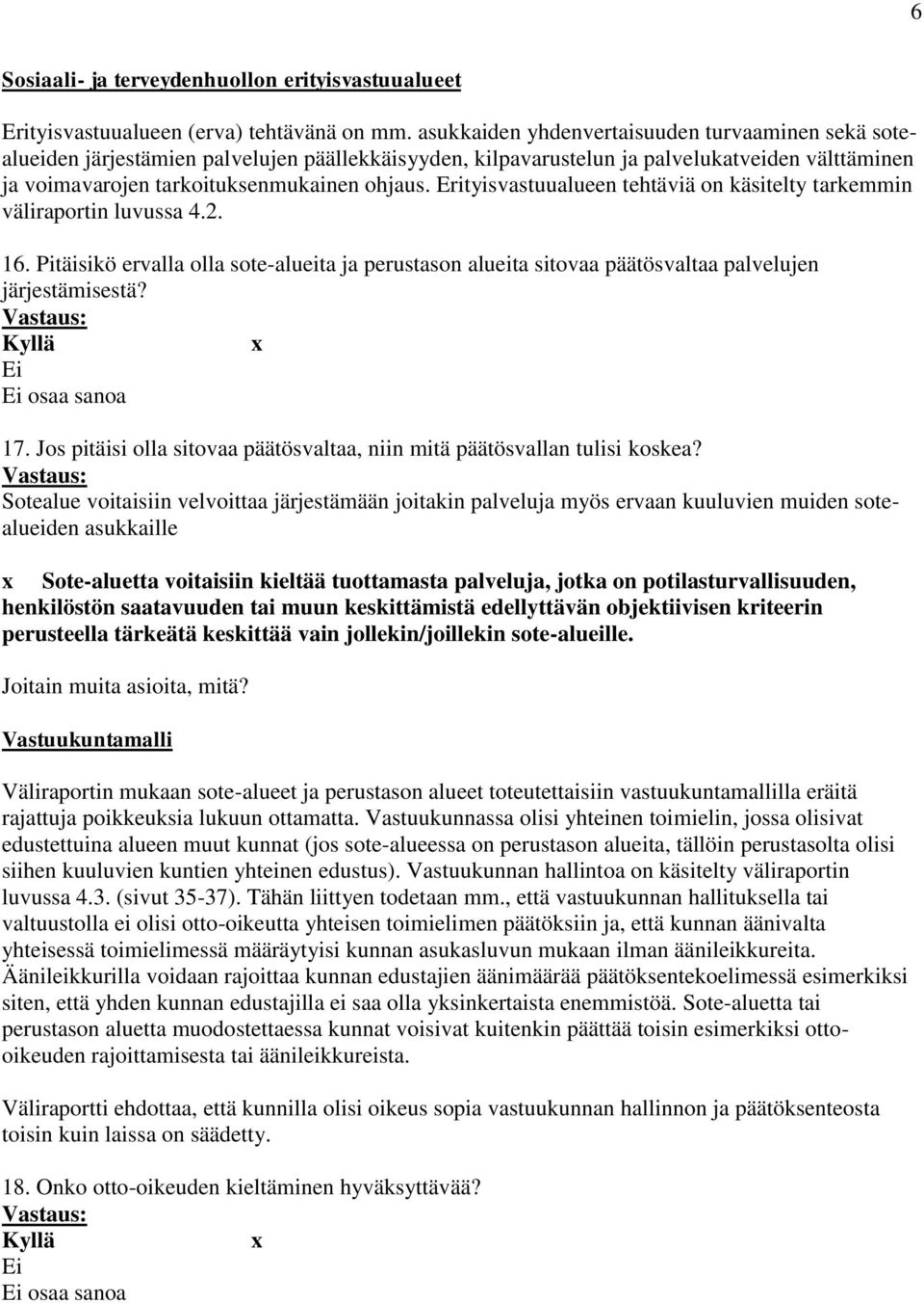 Erityisvastuualueen tehtäviä on käsitelty tarkemmin väliraportin luvussa 4.2. 16. Pitäisikö ervalla olla sote-alueita ja perustason alueita sitovaa päätösvaltaa palvelujen järjestämisestä?