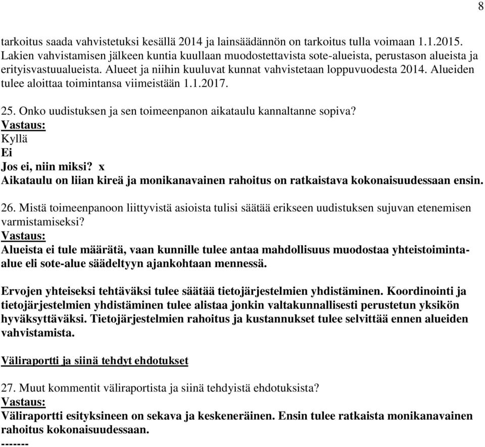 Alueiden tulee aloittaa toimintansa viimeistään 1.1.2017. 25. Onko uudistuksen ja sen toimeenpanon aikataulu kannaltanne sopiva? Jos ei, niin miksi?