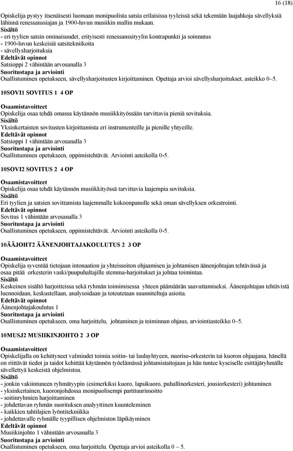 Osallistuminen opetukseen, sävellysharjoitusten kirjoittaminen. Opettaja arvioi sävellysharjoitukset, asteikko 0 5.