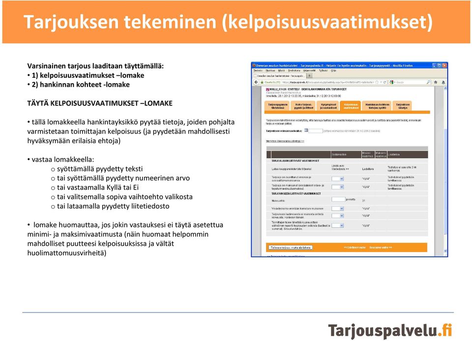 lomakkeella: o syöttämällä pyydetty teksti o tai syöttämällä pyydetty numeerinen arvo otai vastaamalla Kyllätai Ei o tai valitsemalla sopiva vaihtoehto valikosta o tai lataamalla