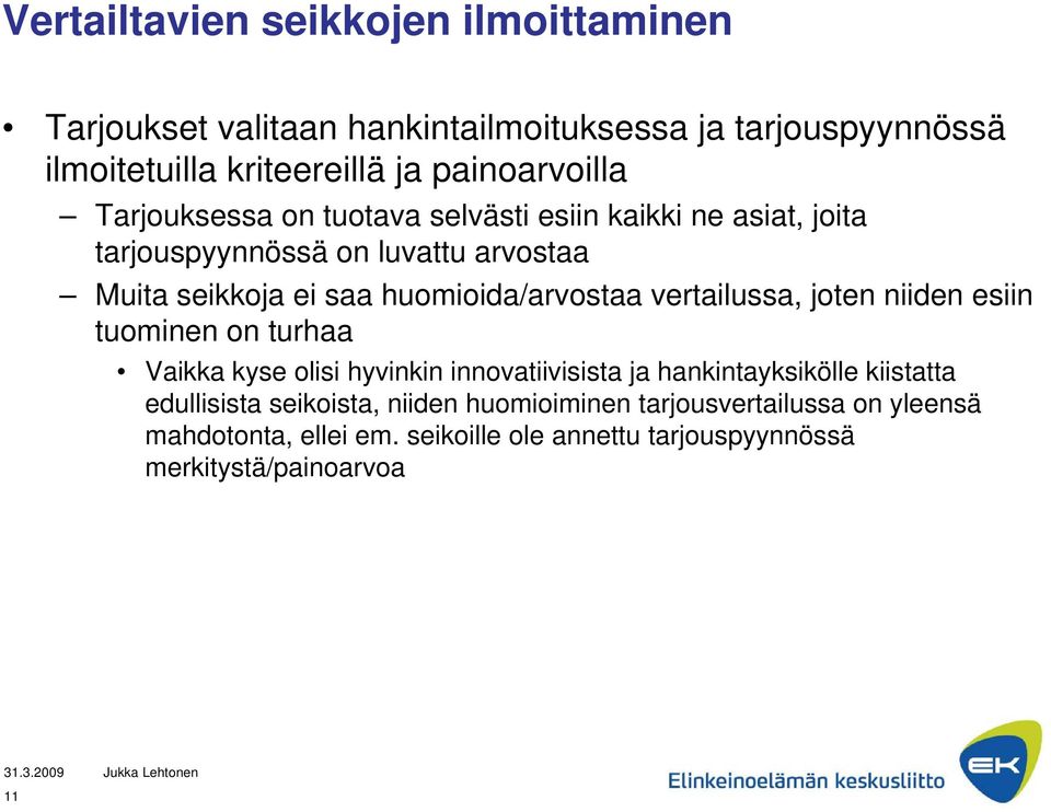 huomioida/arvostaa vertailussa, joten niiden esiin tuominen on turhaa Vaikka kyse olisi hyvinkin innovatiivisista ja hankintayksikölle