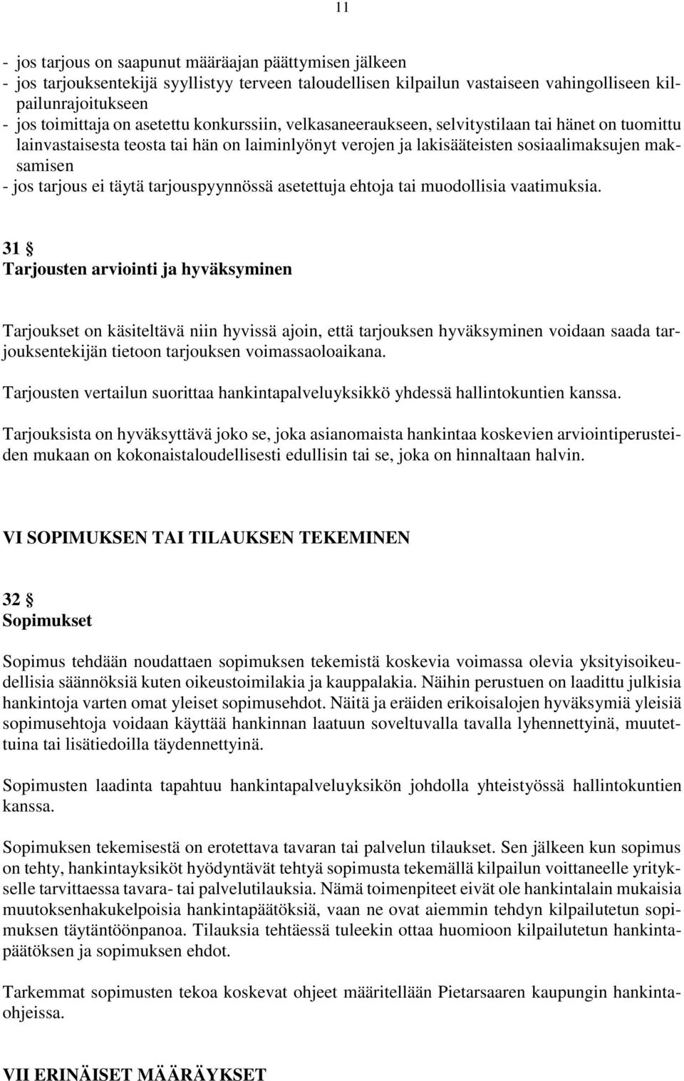 täytä tarjouspyynnössä asetettuja ehtoja tai muodollisia vaatimuksia.