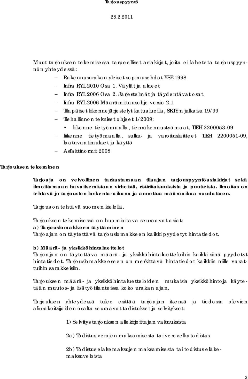 1 Tilapäiset liikennejärjestelyt katualueilla, SKTY:n julkaisu 19/99 Tiehallinnon tekniset ohjeet 1/2009: liikenne tietyömaalla, tienrakennustyömaat, TIEH 2200053-09 liikenne tietyömaalla, sulku- ja