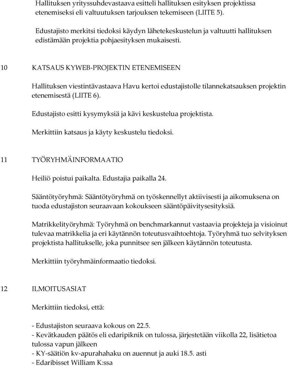 10 KATSAUS KYWEB-PROJEKTIN ETENEMISEEN Hallituksen viestintävastaava Havu kertoi edustajistolle tilannekatsauksen projektin etenemisestä (LIITE 6).