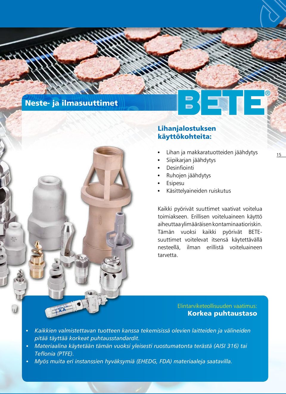 Tämän vuoksi kaikki pyörivät BETEsuuttimet voitelevat itsensä käytettävällä nesteellä, ilman erillistä voiteluaineen tarvetta.