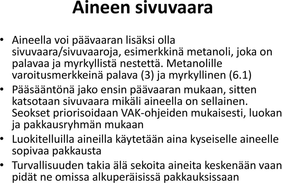 1) Pääsääntönä jako ensin päävaaran mukaan, sitten katsotaan sivuvaara mikäli aineella on sellainen.