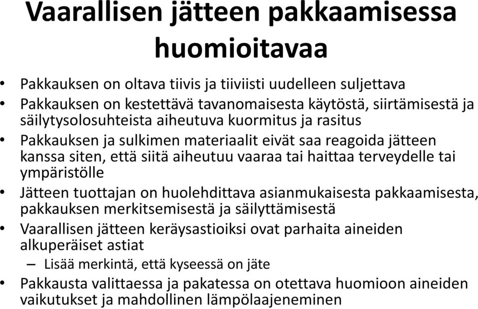 terveydelle tai ympäristölle Jätteen tuottajan on huolehdittava asianmukaisesta pakkaamisesta, pakkauksen merkitsemisestä ja säilyttämisestä Vaarallisen jätteen keräysastioiksi