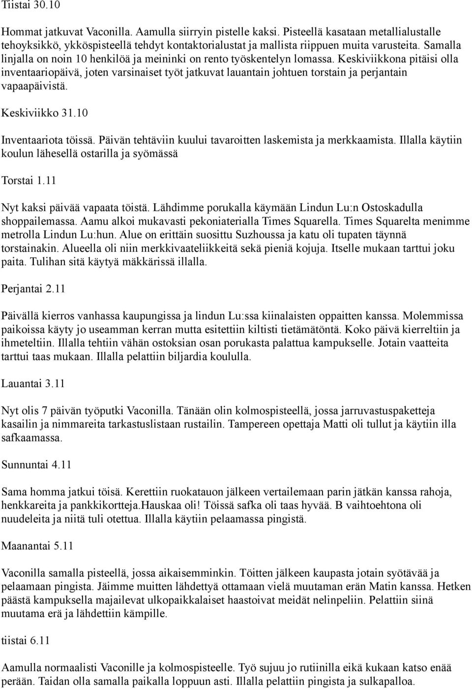 Samalla linjalla on noin 10 henkilöä ja meininki on rento työskentelyn lomassa.