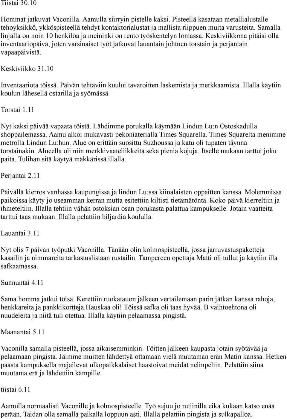 Samalla linjalla on noin 10 henkilöä ja meininki on rento työskentelyn lomassa.