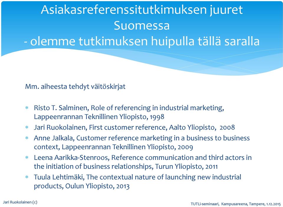 Customer reference marketing in a business to business context, Lappeenrannan Teknillinen Yliopisto, 2009 Leena Aarikka-Stenroos, Reference communication and third actors in the