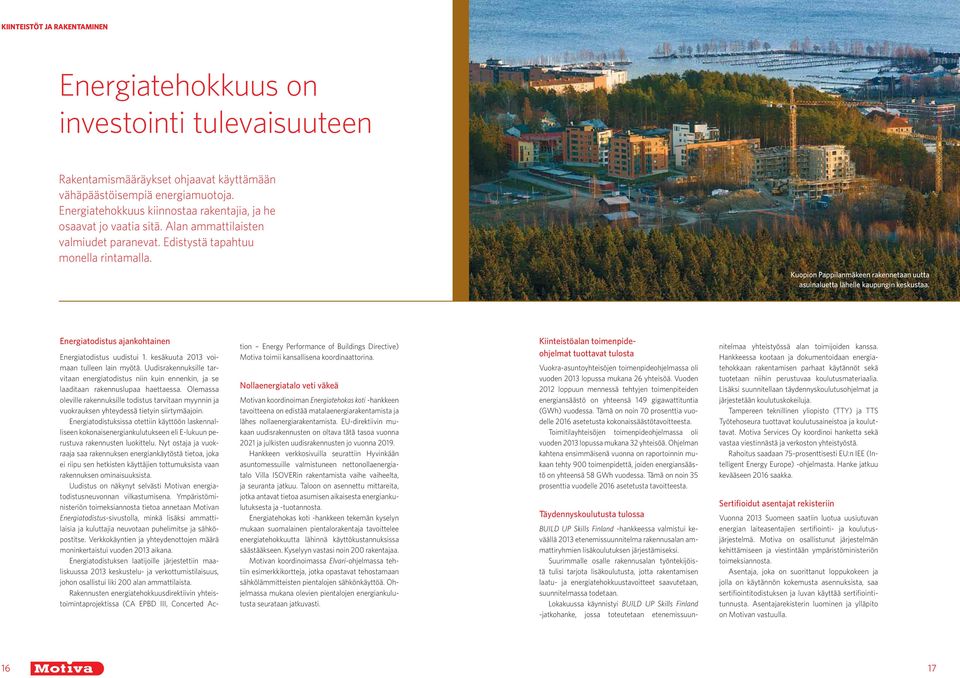 Kuopio Pappilamäkee rakeetaa uutta asuialuetta lähelle kaupugi keskustaa. Eergiatodistus ajakohtaie Eergiatodistus uudistui 1. kesäkuuta 2013 voimaa tullee lai myötä.