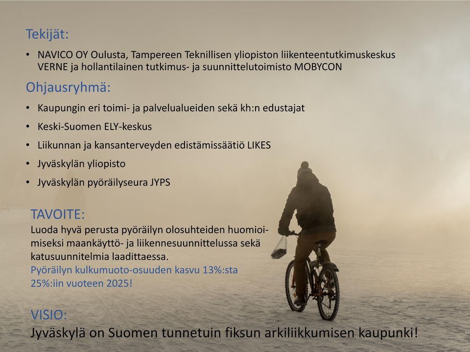 Jyväskylän yliopisto Jyväskylän pyöräilyseura JYPS TAVOITE: Luoda hyvä perusta pyöräilyn olosuhteiden huomioimiseksi maankäyttö- ja