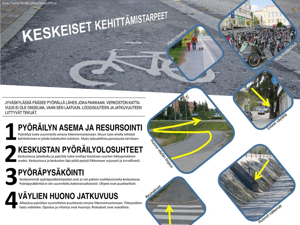 Myös taloudellista panostusta tarvitaan. KESKUSTAN PYÖRÄILYOLOSUHTEET Keskustassa jalankulku ja pyöräily tulee erottaa toisistaan suurten liikkujamäärien vuoksi.