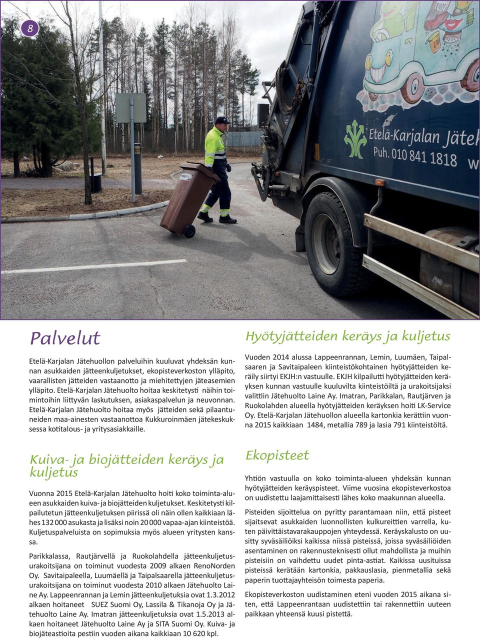 Etelä-Karjalan Jätehuolto hoitaa myös jätteiden sekä pilaantuneiden maa-ainesten vastaanottoa Kukkuroinmäen jätekeskuksessa kotitalous- ja yritysasiakkaille.