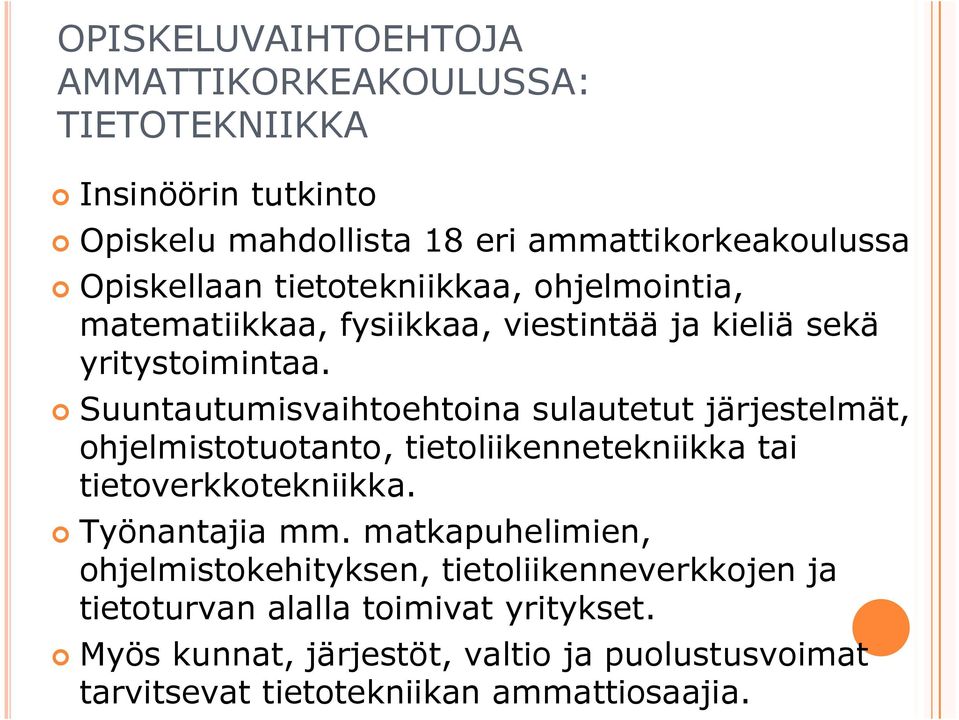 Suuntautumisvaihtoehtoina sulautetut järjestelmät, ohjelmistotuotanto, tietoliikennetekniikka tai tietoverkkotekniikka. Työnantajia mm.