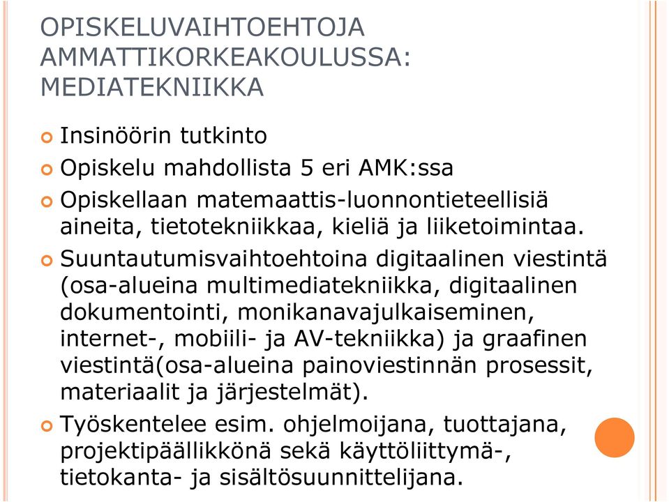 Suuntautumisvaihtoehtoina digitaalinen viestintä (osa-alueina multimediatekniikka, digitaalinen dokumentointi, monikanavajulkaiseminen, internet-,