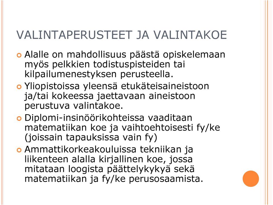 Yliopistoissa yleensä etukäteisaineistoon ja/tai kokeessa jaettavaan aineistoon perustuva valintakoe.