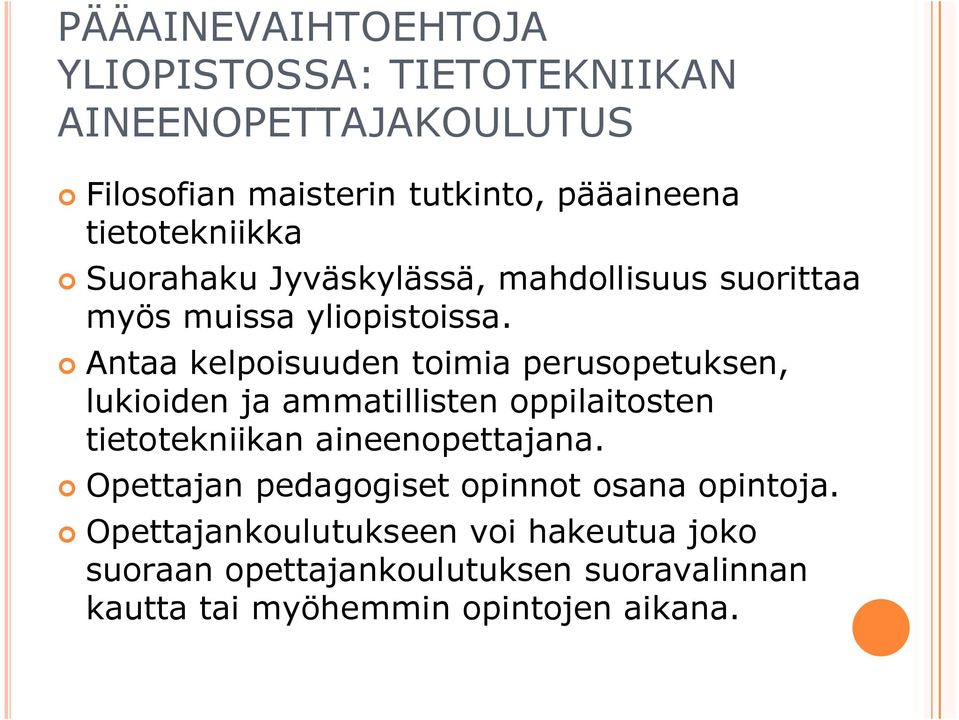 Antaa kelpoisuuden toimia perusopetuksen, lukioiden ja ammatillisten oppilaitosten tietotekniikan aineenopettajana.