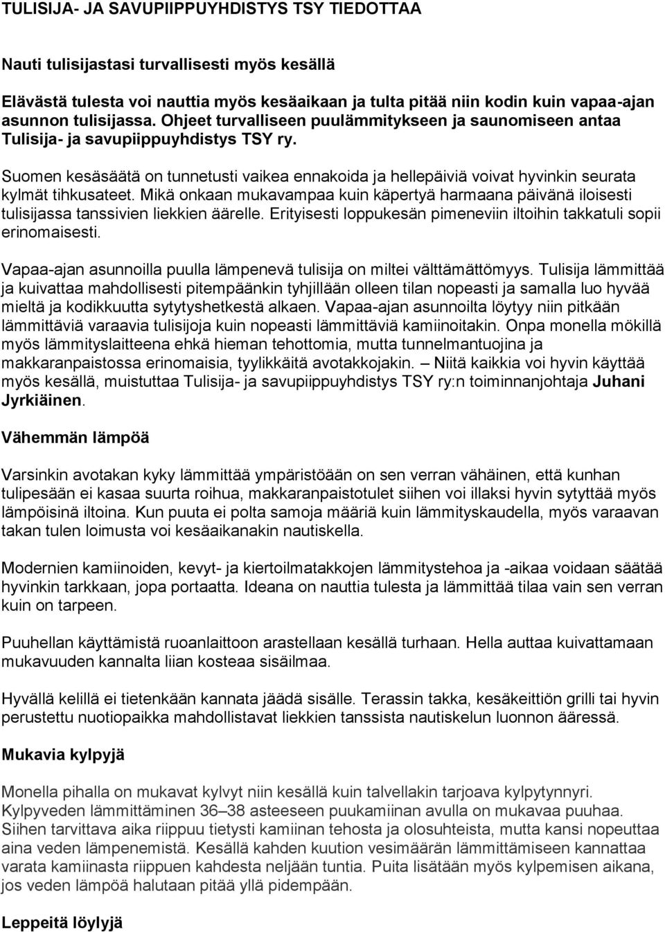 Suomen kesäsäätä on tunnetusti vaikea ennakoida ja hellepäiviä voivat hyvinkin seurata kylmät tihkusateet.