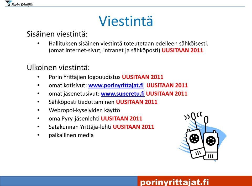 2011 omat kotisivut: www.porinyrittajat.fi UUSITAAN 2011 omat jäsenetusivut: www.superetu.