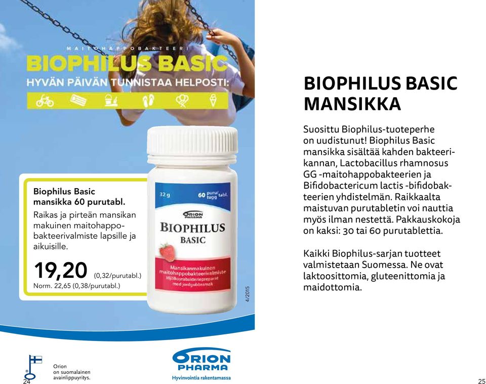 Biophilus Basic mansikka sisältää kahden bakteerikannan, Lactobacillus rhamnosus GG -maitohappobakteerien ja Bifidobactericum lactis -bifidobakteerien yhdistelmän.