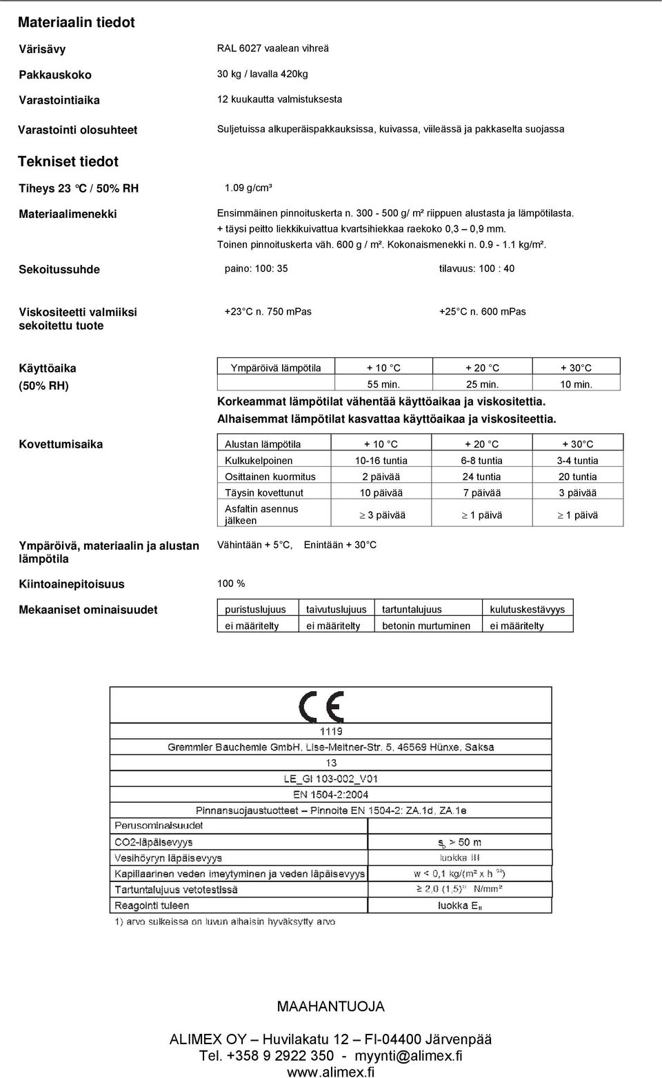 + täysi peitto liekkikuivattua kvartsihiekkaa raekoko 0,3 0,9 mm. Toinen pinnoituskerta väh. 600 g / m². Kokonaismenekki n. 0.9-1.1 kg/m².