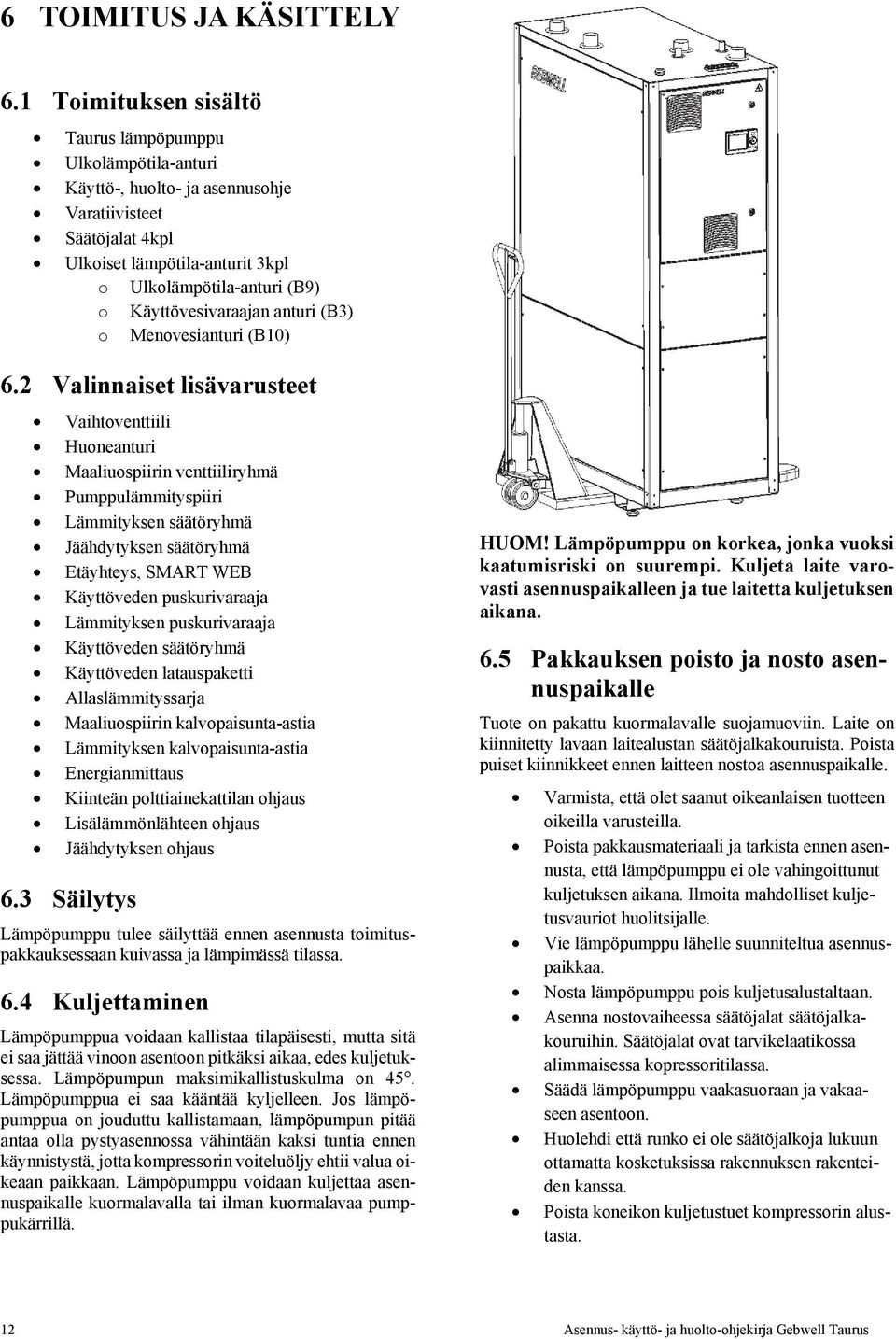 Käyttövesivaraajan anturi (B3) o Menovesianturi (B10) 6.