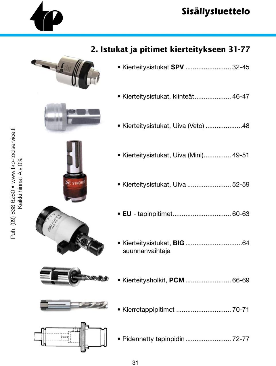 ..48 Kierteitysistukat, Uiva (Mini)... 49-51 Kierteitysistukat, Uiva... 52-59 EU - tapinpitimet.