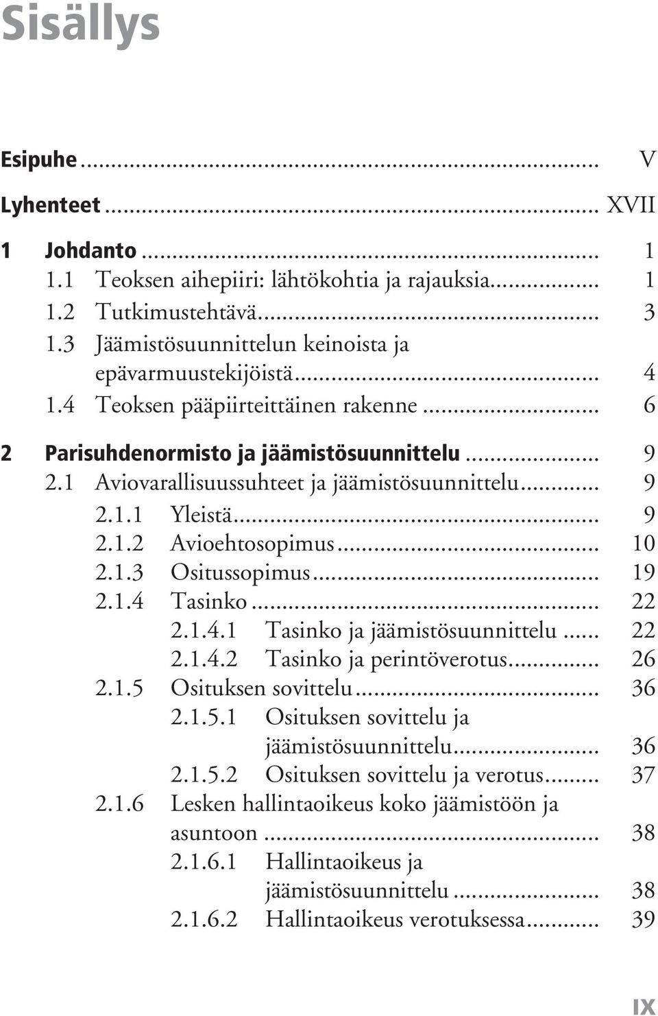 .. 19 2.1.4 Tasinko... 22 2.1.4.1 Tasinko ja jäämistösuunnittelu... 22 2.1.4.2 Tasinko ja perintöverotus... 26 2.1.5 Osituksen sovittelu... 36 2.1.5.1 Osituksen sovittelu ja jäämistösuunnittelu... 36 2.1.5.2 Osituksen sovittelu ja verotus.