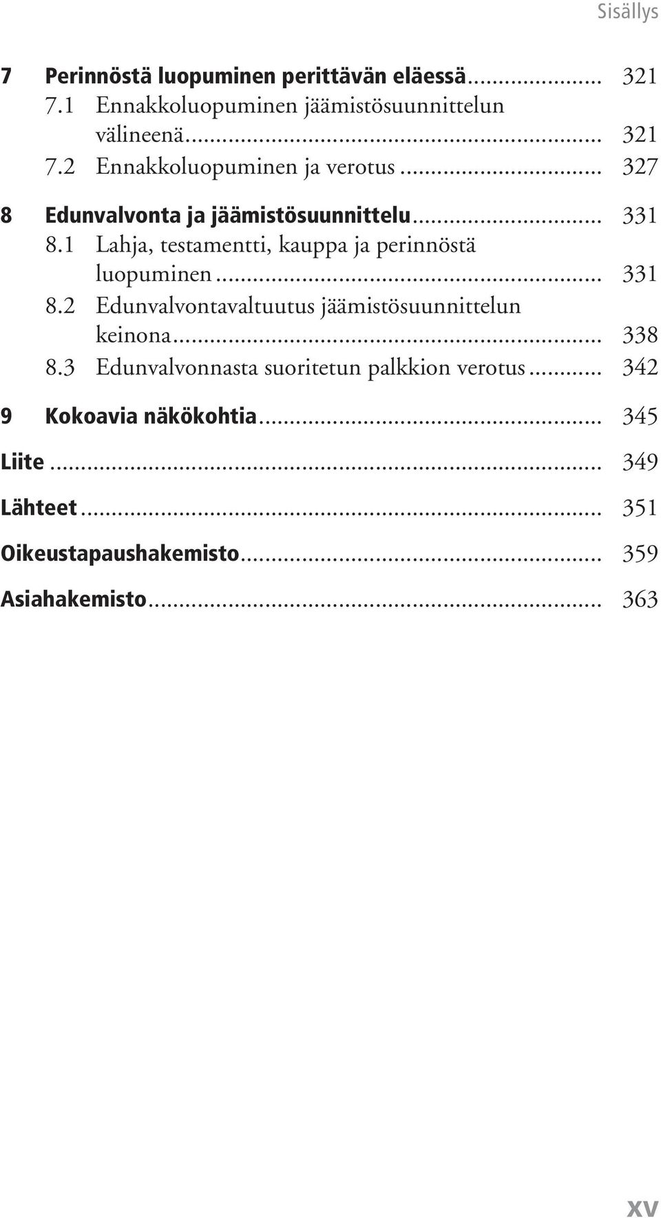 .. 338 8.3 Edunvalvonnasta suoritetun palkkion verotus... 342 9 Kokoavia näkökohtia... 345 Liite... 349 Lähteet.