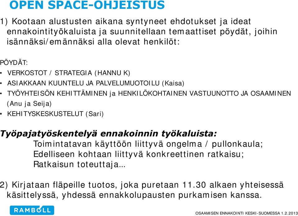 OSAAMINEN (Anu ja Seija) KEHITYSKESKUSTELUT (Sari) Työpajatyöskentelyä ennakoinnin työkaluista: Toimintatavan käyttöön liittyvä ongelma / pullonkaula; Edelliseen kohtaan