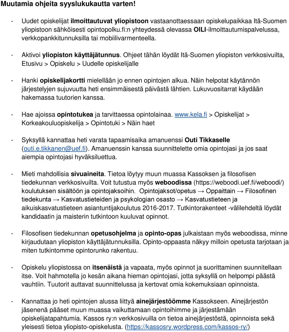 Ohjeet tähän löydät Itä-Suomen yliopiston verkkosivuilta, Etusivu > Opiskelu > Uudelle opiskelijalle - Hanki opiskelijakortti mielellään jo ennen opintojen alkua.