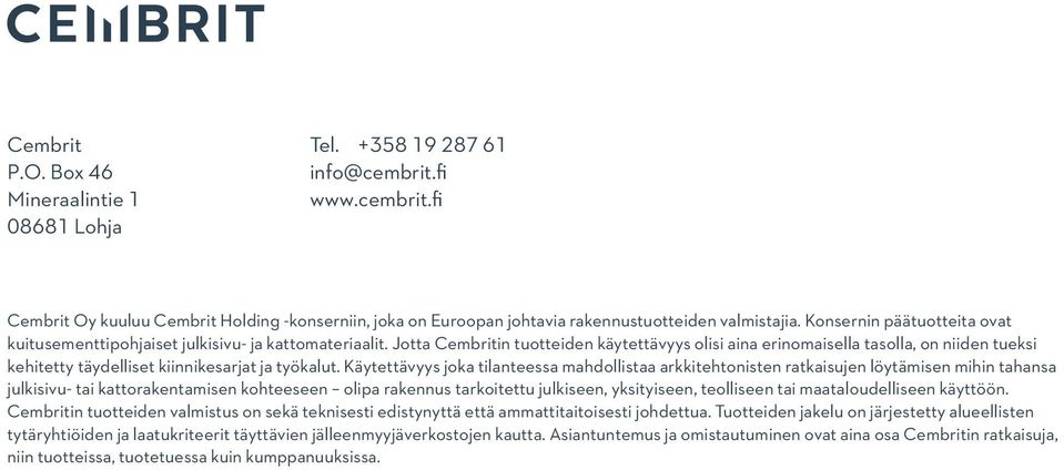 Käytettävyys jok tilnteess mhollist rkkitehtonisten rtkisujen löytämisen mihin thns julkisivu- ti kttorkentmisen kohteeseen olip rkennus trkoitettu julkiseen, yksityiseen, teolliseen ti mtlouelliseen